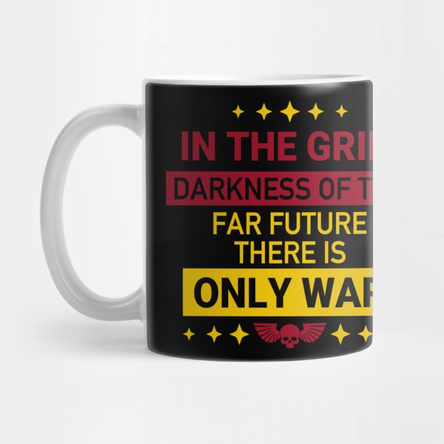 In the grim darkness of the far future, there is only war by DesignFlex Tees